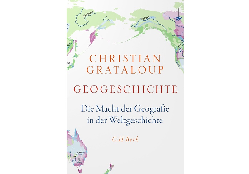 Cover Geogeschichte - Die Macht der Geografie in der Weltgeschichte von Christian Grataloup