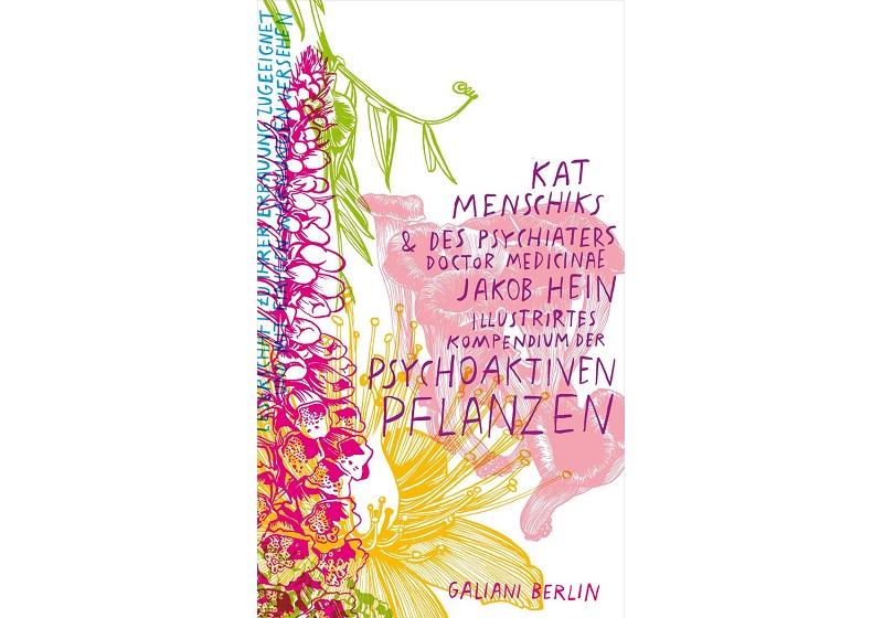 Cover KAT MENSCHIKS UND DES PSYCHIATERS DOCTOR MEDICINAE JAKOB HEIN ILLUSTRIRTES KOMPENDIUM DER PSYCHOAKTIVEN PFANZEN von Kat Menschik und Jakob Hein