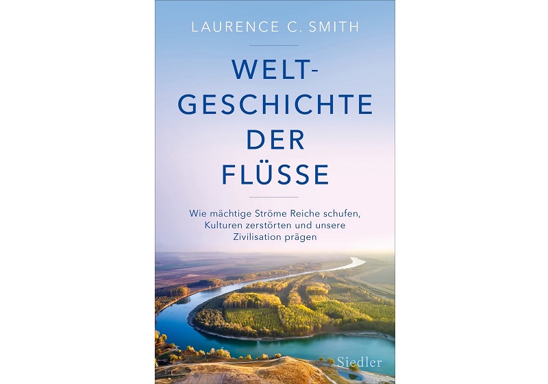 Cover Weltgeschichte der Flüsse von Laurence C. Smith