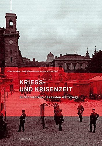 Kriegs- und Krisenzeit – Zürich während des Ersten Weltkriegs