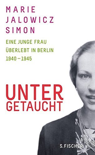 Untergetaucht – Eine junge Frau überlebt in Berlin 1940 –1945