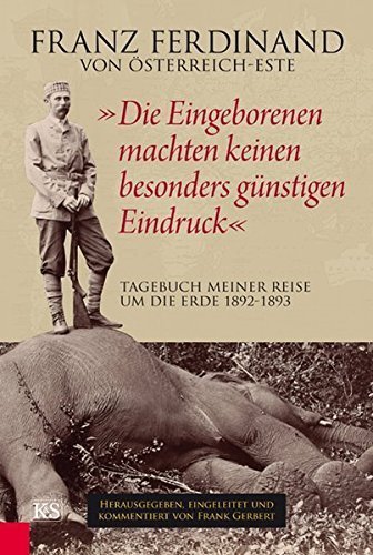 „Die Eingeborenen machten keinen besonders günstigen Eindruck“ – Tagebuch meiner Reise
         um die Erde 1892 –1893