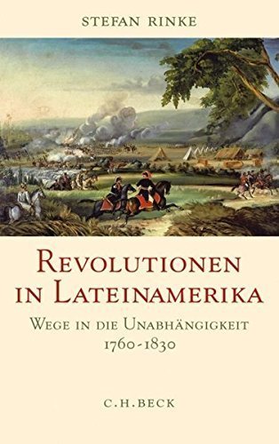 Revolutionen in Lateinamerika – Wege in die Unabhängigkeit 1760 –1830