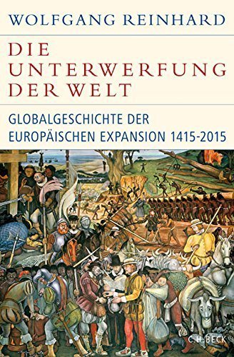 Die Unterwerfung der Welt – Globalgeschichte der europäischen Expansion 1415 –2015
