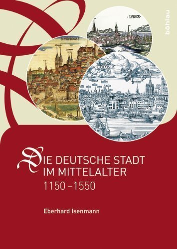 Die deutsche Stadt im Mittelalter 1150 –1550