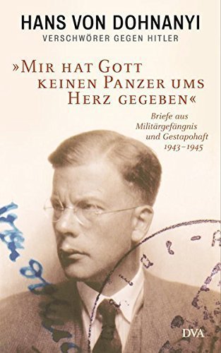 Verschwörer gegen Hitler – „Mir hat Gott keinen Panzer ums Herz gegeben“. Briefe aus
         Militärgefängnis und Gestapohaft 1943 –1945. Hrsg. von Winfried Meyer.