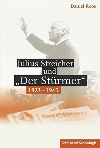 Julius Streicher und „Der Stürmer“ 1923 –1945