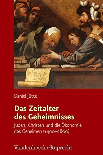 Das Zeitalter des Geheimnisses – Juden, Christen und die Ökonomie des Geheimen (1400 –1800)