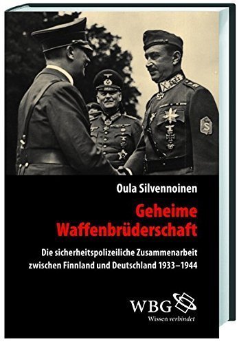 Geheime Waffenbrüderschaft – Die sicherheitspolizeiliche Zusammenarbeit zwischen Deutschland
         und Finnland 1939 –1944