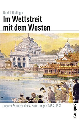 Im Wettstreit mit dem Westen – Japans Zeitalter der Ausstellungen 1854 –1941