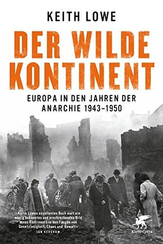 Der wilde Kontinent – Europa in den Jahren der Anarchie 1943 –1950