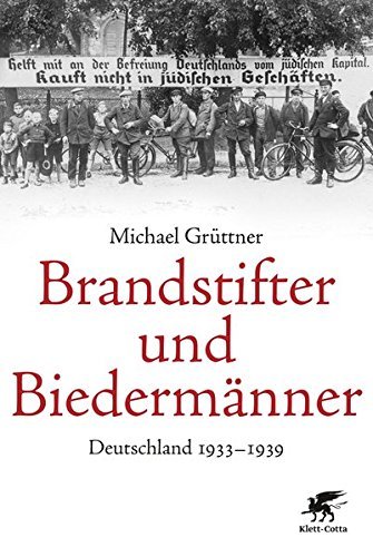 Brandstifter und Biedermänner – Deutschland 1933 –1939