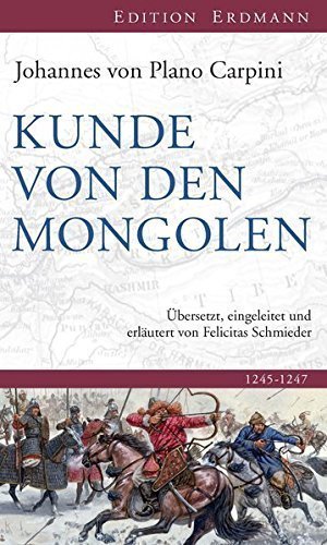 Kunde von den Mongolen – 1245 –1247. Hrsg. von Felicitas Schmieder.