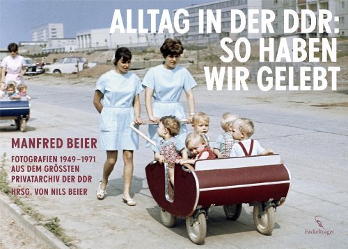 Alltag in der DDR. So haben wir gelebt – Fotografien 1949 –1971 aus dem größten Privatarchiv
der DDR