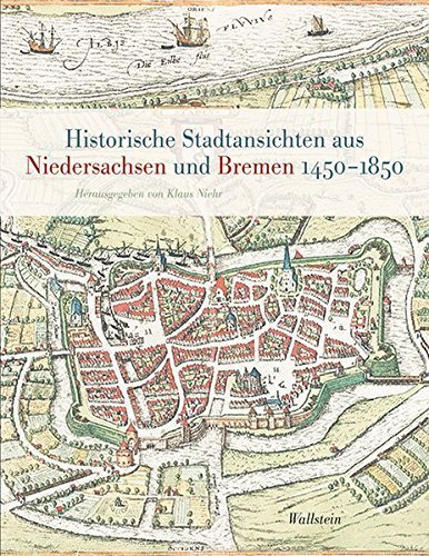Historische Stadtansichten aus Niedersachsen und Bremen 1450 − 1850 – Wallstein