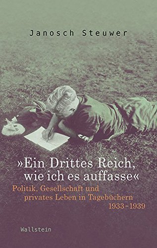 „Ein Drittes Reich, wie ich es auffasse“ – Politik, Gesellschaft und privates Leben
         in Tagebüchern 1933 –1939