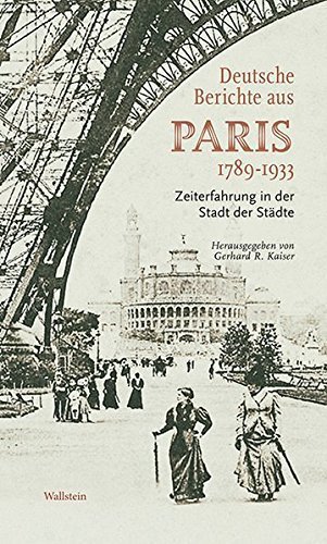 Deutsche Berichte aus Paris 1789 –1933 – Zeiterfahrung in der Stadt der Städte