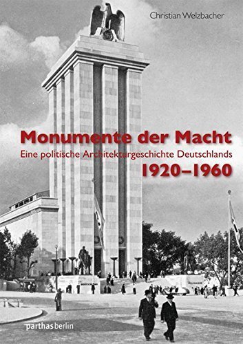 Monumente der Macht. – Eine politische Architekturgeschichte Deutschlands 1920 –1960.