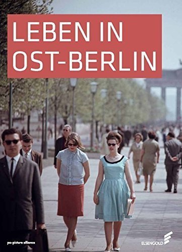 Leben in Ost-Berlin – Alltag in Bildern 1945 –1990