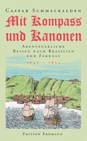 Mit Kompaß und Kanonen – Abenteuerliche Reise nach Brasilien und Fernost 1642–1652.
Hrsg. von Wolfgang Joost