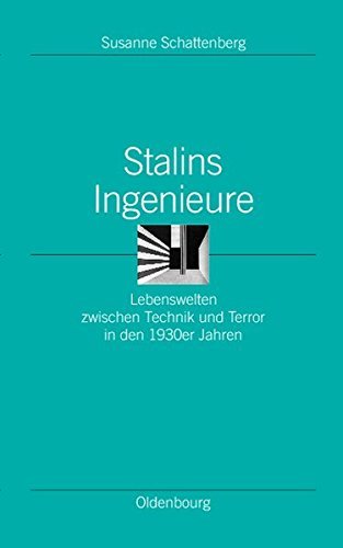 Stalins Ingenieure – Lebenswelten zwischen Technik und Terror in den 1930er Jahren