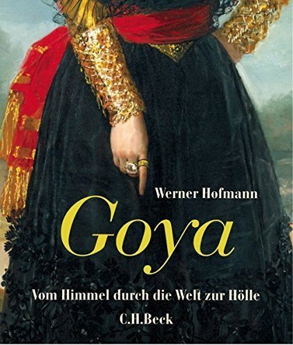 Goya – Vom Himmel durch die Welt zur Hölle