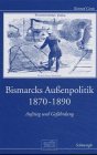 Bismarcks Außenpolitik – Aufstieg und Gefährdung
