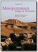 Mesopotamien – Mesopotamien. Wiege der Zivilisation. 6000 Jahre Hochkulturen an Euphrat
und Tigris