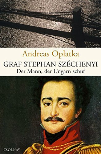 Graf Stephan Széchenyi – Der Mann, der Ungarn schuf