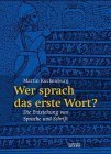 WER SPRACH DAS ERSTE WORT?