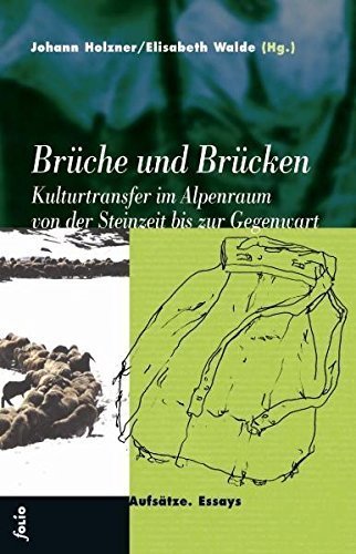 Brüche und Brücken – Kulturtransfer im Alpenraum von der Gegenwart bis zur Steinzeit