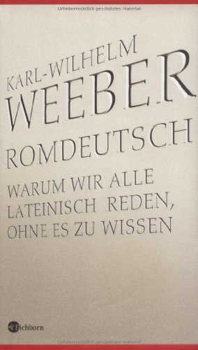 Romdeutsch – Warum wir alle Lateinisch reden, ohne es zu wissen