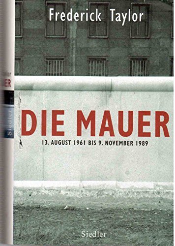 Die Mauer – 13. August 1961 bis 9. November 1989