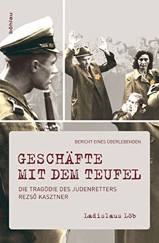 Geschäfte mit dem Teufel – Die Tragödie des Judenretters Rezsö Kasztner. Bericht eines
Überlebenden