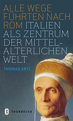 Alle Wege führten nach Rom – Italien als Zentrum der mittelalterlichen Welt