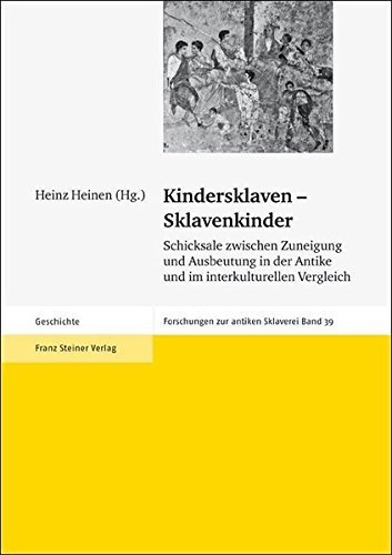 Kindersklaven - Sklavenkinder – Schicksale zwischen Zuneigung und Ausbeutung in der
         Antike und im interkulturellen Vergleich