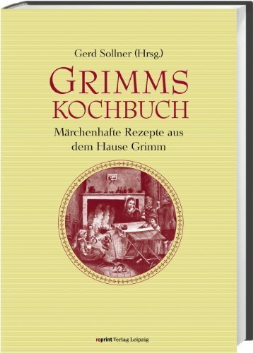 Grimms Kochbuch – Märchenhafte Rezepte aus dem Hause Grimm