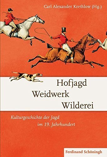 Hofjagd, Weidwerk, Wilderei – Kulturgeschichte der Jagd im 19. Jahrhundert